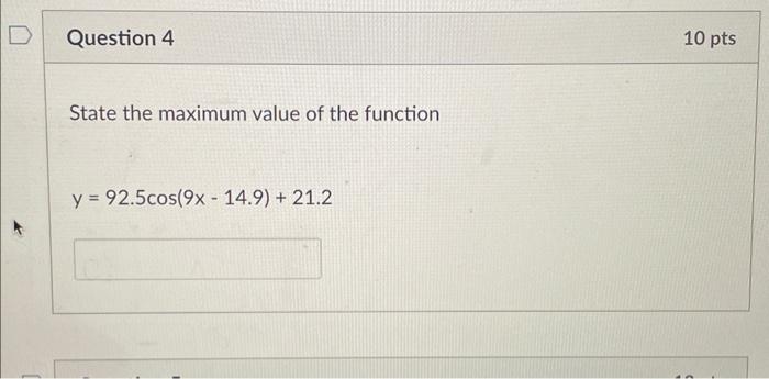 Question 4 State The Maximum Value Of The Function Y 92 5cos 9x 14 9 21 2 10 Pts 1