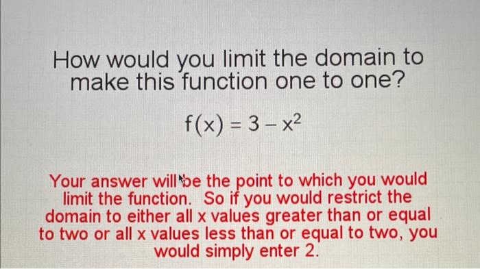 How Would You Limit The Domain To Make This Function One To One F X 3 X Your Answer Will Be The Point To Which You 1