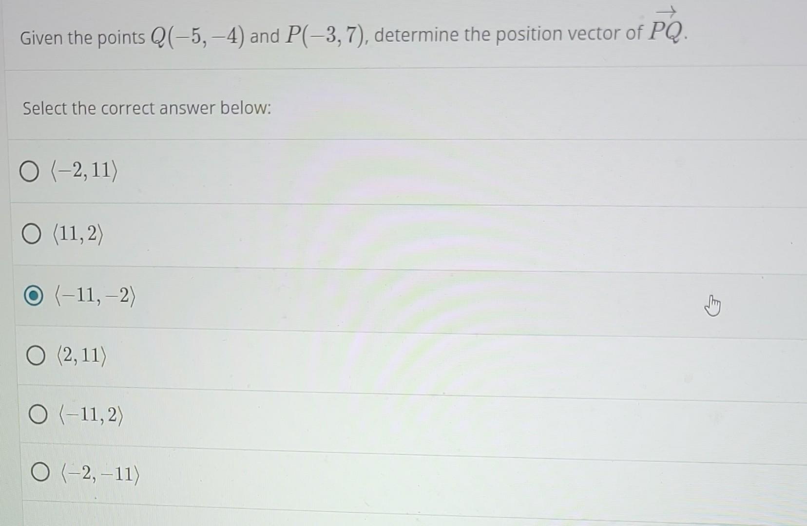 Given The Points 5 4 And P 3 7 Determine The Position Vector Of Pq Select The Correct Answer Below O 2 11 1