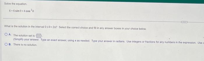 Solve The Equation 6 6 Sin0 4 Cos 0 What Is The Solution In The Interval 050 2x Select The Correct Choice And Fill In 1