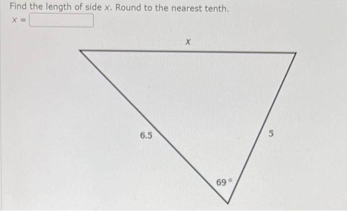 Find The Length Of Side X Round To The Nearest Tenth X 6 5 X 69 5 1