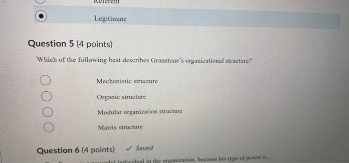 Legitimate Question 5 4 Points Which Of The Following Best Describes Granstone S Organizational Structure Mechanistic 1