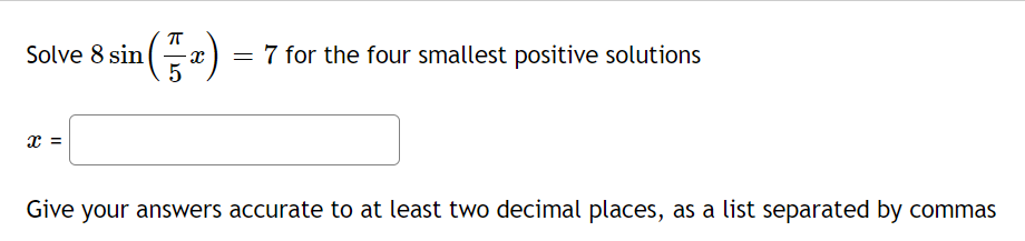 Solve 8 Sin X 7 For The Four Smallest Positive Solutions 5 X Give Your Answers Accurate To At Least Two Decimal Pla 1