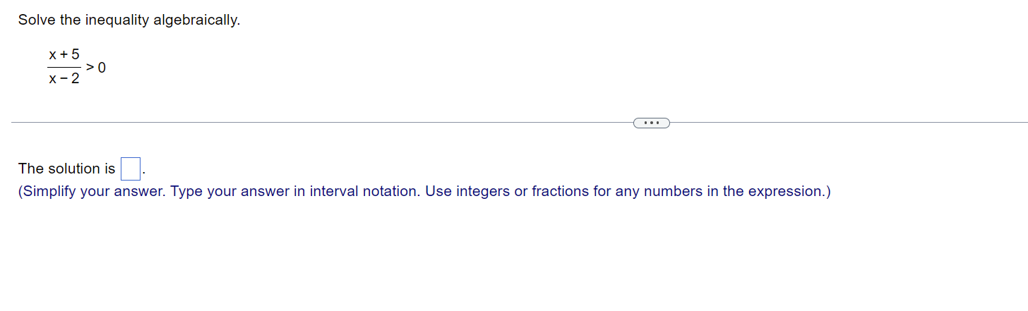 Solve The Inequality Algebraically X 5 X 2 0 The Solution Is Simplify Your Answer Type Your Answer In Interval Not 1