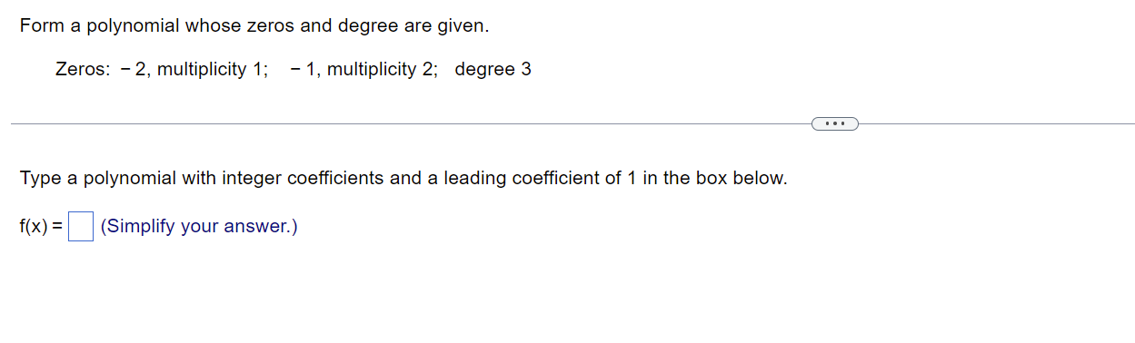 Form A Polynomial Whose Zeros And Degree Are Given Zeros 2 Multiplicity 1 1 Multiplicity 2 Degree 3 Type A Poly 1