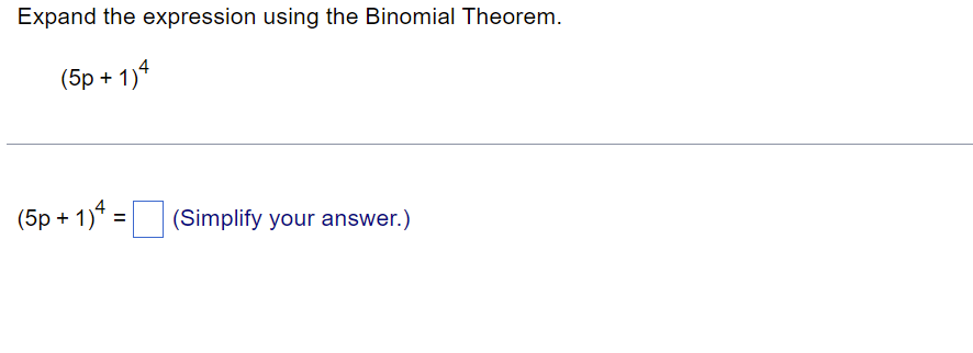 Expand The Expression Using The Binomial Theorem 5p 1 4 5p 1 4 Simplify Your Answer 1
