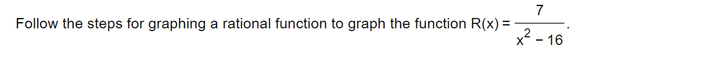7 Follow The Steps For Graphing A Rational Function To Graph The Function R X X 16 If Needed First Write The G 1