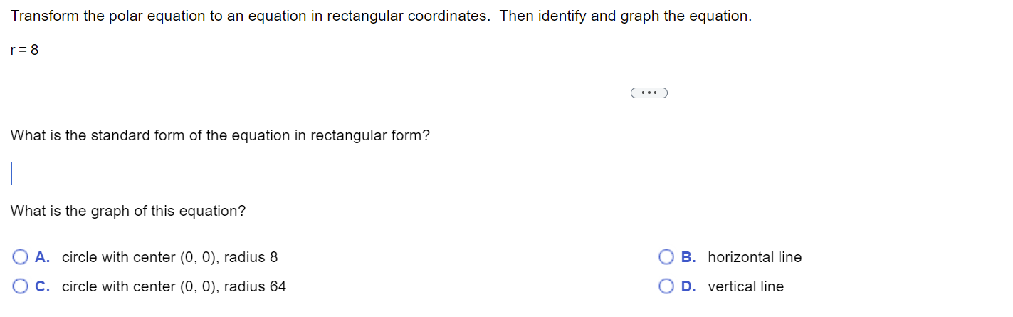 Transform The Polar Equation To An Equation In Rectangular Coordinates Then Identify And Graph The Equation R 8 What 1