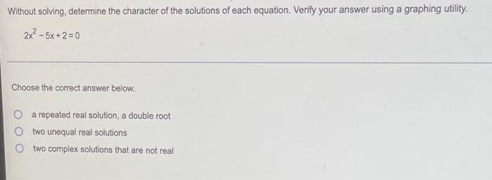 Without Solving Determine The Character Of The Solutions Of Each Equation Verify Your Answer Using A Graphing Utility 1