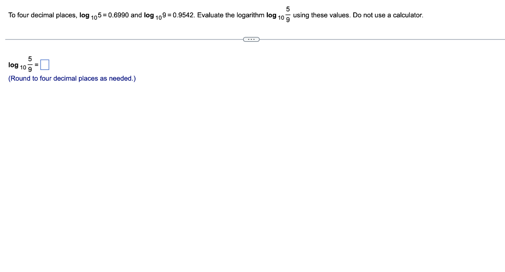 5 To Four Decimal Places Log 105 0 6990 And Log 109 0 9542 Evaluate The Logarithm Log 10 Using These Values Do Not 1
