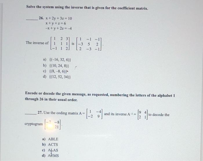Solve The System Using The Inverse That Is Given For The Coefficient Matrix 26 X 2y 3z 10 X Y Z 6 X Y 2z 4 The Inve 1