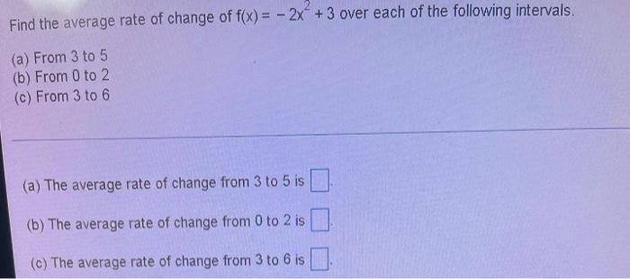 Find The Average Rate Of Change Of F X 2x 3 Over Each Of The Following Intervals A From 3 To 5 B From 0 To 2 1