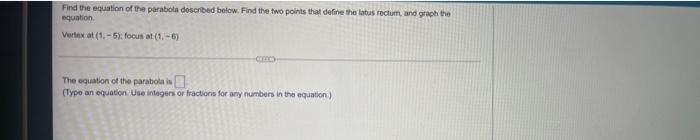 Find The Equation Of The Parabola Described Below Find The Two Points That Define The Latus Rectum And Graph The Equat 1