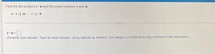 Find The Dot Product V W And The Angle Between V And W V I J W I J K V W Simplify Your Answer Type An Exact Answer U 1