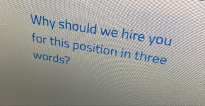 Why Should We Hire You For This Position In Three Words 1