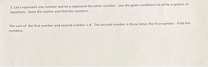 1 Let X Represent One Number And Let Y Represent The Other Number Use The Given Conditions To Write A System Of Equati 1