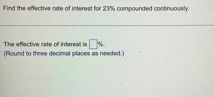 Find The Effective Rate Of Interest For 23 Compounded Continuously The Effective Rate Of Interest Is Round To Thre 1