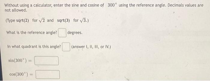 Without Using A Calculator Enter The Sine And Cosine Of 300 Using The Reference Angle Decimals Values Are Not Allowed 1