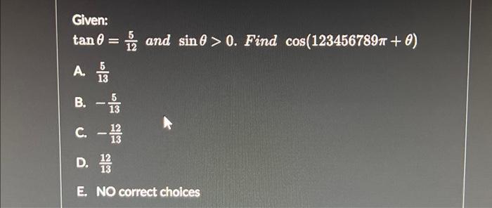 Given Tan0 And Sin0 0 Find Cos 123456789t 0 12 A 13 B C D 13 13 E No Correct Choices 1