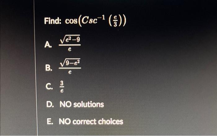 Find Cos Csc E 9 E 9 E B 3 C 2 1 D No Solutions E No Correct Choices 1