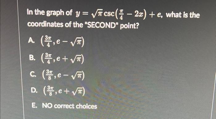 In The Graph Of Y Csc 2x E What Is The Coordinates Of The Second Point A E B 3 E C E 1