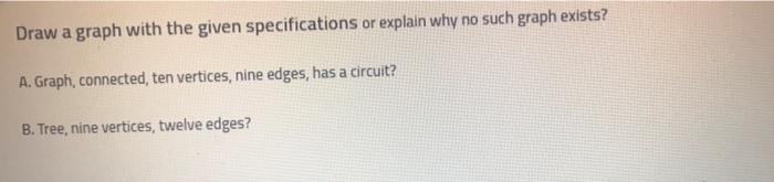 Draw A Graph With The Given Specifications Or Explain Why No Such Graph Exists A Graph Connected Ten Vertices Nine 1