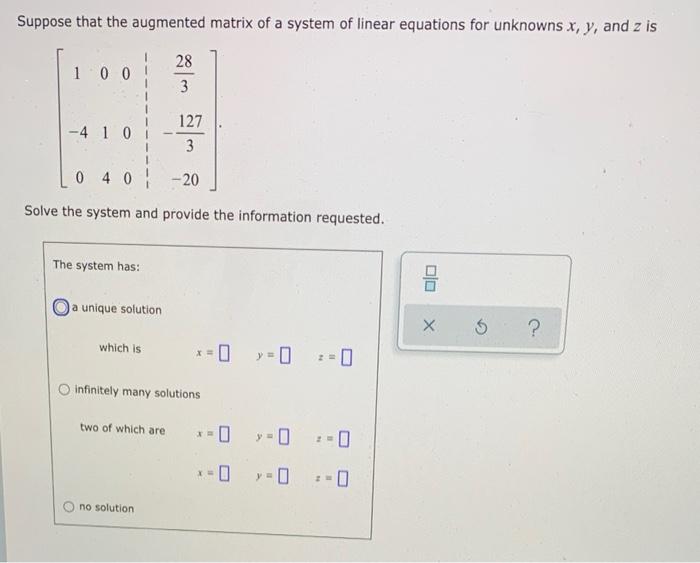 Suppose That The Augmented Matrix Of A System Of Linear Equations For Unknowns X Y And Z Is 1 0 0 127 3 040 20 Solve 1