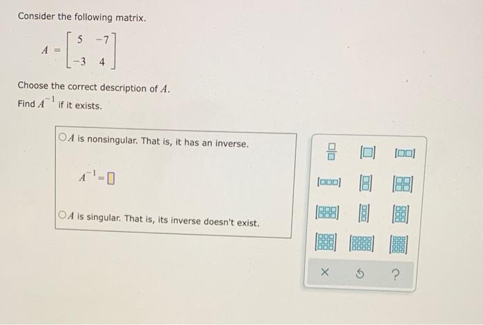 Consider The Following Matrix Choose The Correct Description Of A Find A 1 If It Exists 1