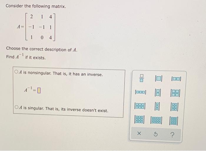 Consider The Following Matrix 2 1 4 A 1 1 1 1 04 Choose The Correct Description Of A 1 Find A If It Exists Oa Is 1