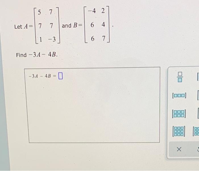 5 7 7 Let A 7 64 And B 1 3 6 7 Find 3a 4b 3a 4b 4 2 9 000 X 1