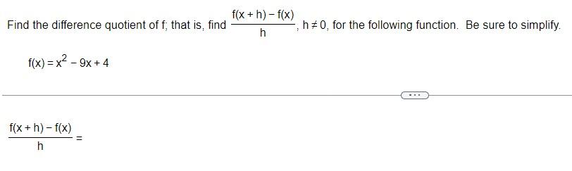 Find The Difference Quotient Of F That Is F X X 9x 4 F X H F X H 11 Find F X H F X H 7 H 0 For The Following F 1