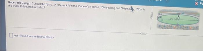 Racetrack Design Consult The Figure A Racetrack Is In The Shape Of An Ellipse 150 Feet Long And 50 Feet W The Width 10 1