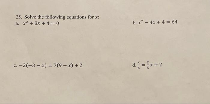 25 Solve The Following Equations For X A X 8x 4 0 C 2 3 X 7 9 X 2 B X 4x 4 64 D X 2 1