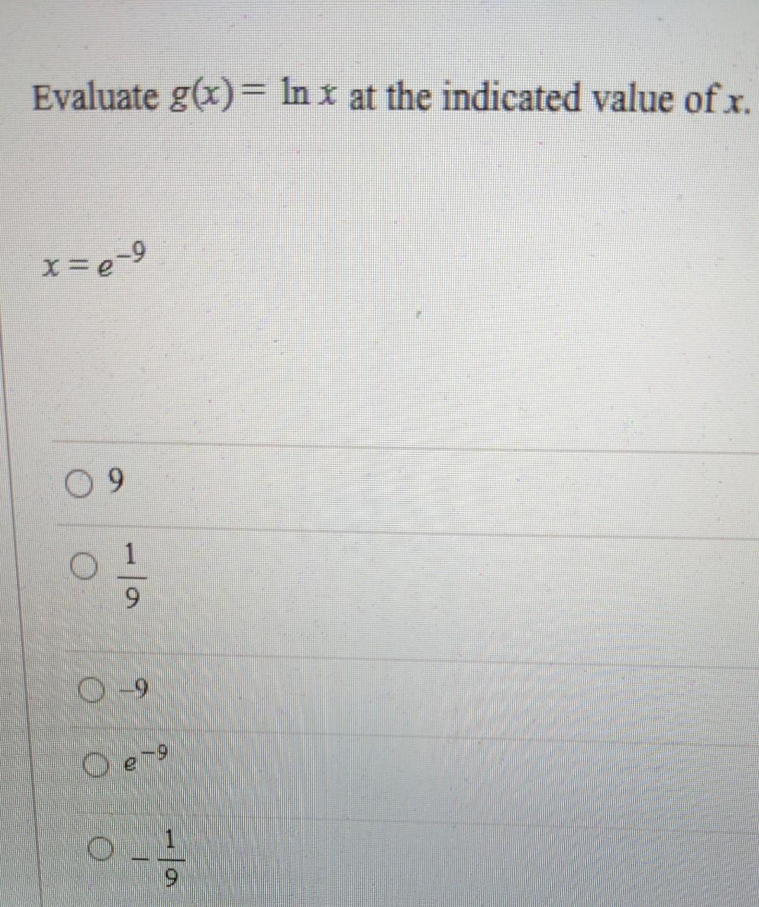 Evaluate G X Ln X At The Indicated Value Of X X E 9 9 9 0 9 1