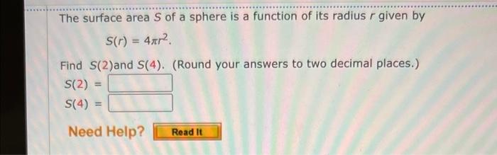The Surface Area S Of A Sphere Is A Function Of Its Radius R Given By S R 4 Find S 2 And S 4 Round Your Answers 1
