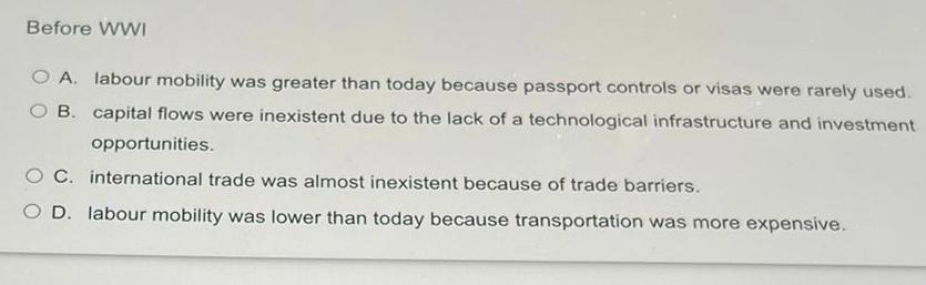Before Wwi O A Labour Mobility Was Greater Than Today Because Passport Controls Or Visas Were Rarely Used B Capital Fl 1
