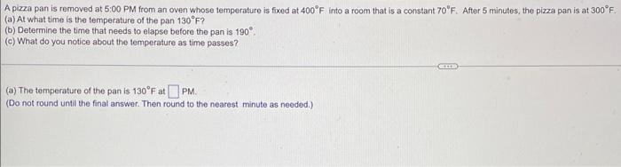 A Pizza Pan Is Removed At 5 00 Pm From An Oven Whose Temperature Is Fixed At 400 F Into A Room That Is A Constant 70 F 1
