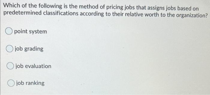 Which Of The Following Is The Method Of Pricing Jobs That Assigns Jobs Based On Predetermined Classifications According 1