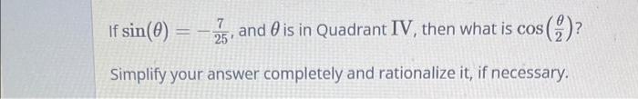 If Sin 0 5 And Is In Quadrant Iv Then What Is Cos 25 Simplify Your Answer Completely And Rationalize It If Ne 1