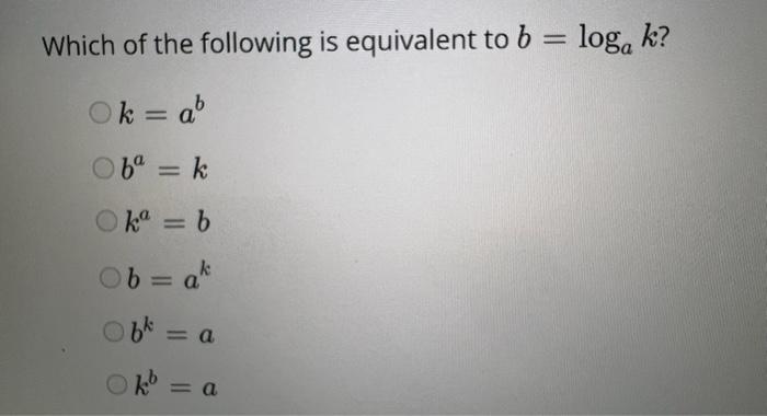 Which Of The Following Is Equivalent To B Log K Ok Ab Ob K Ka B Ob Ak Obk Okb A A 1