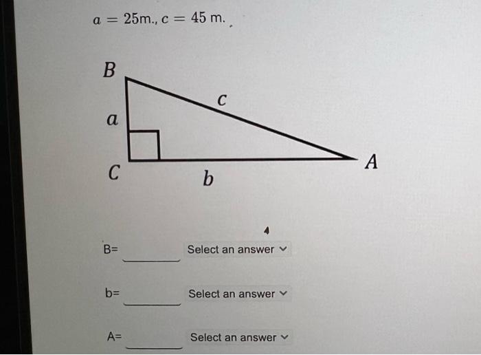 A 25m C 45 M B A C B B A B C Select An Answer Select An Answer Select An Answer A 1