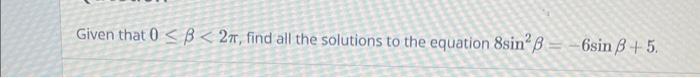 Given That 0 B 27 Find All The Solutions To The Equation 8sin Ss 6sin 3 5 1