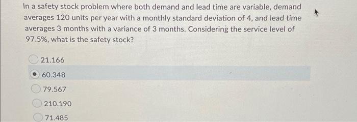 In A Safety Stock Problem Where Both Demand And Lead Time Are Variable Demand Averages 120 Units Per Year With A Monthl 1