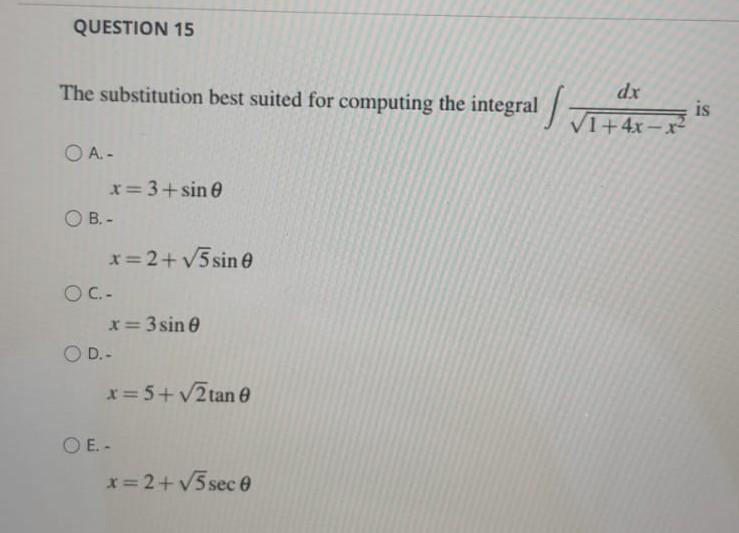 Question 15 1 The Substitution Best Suited For Computing The Integral Oa X 3 Sin 0 Ob X 2 5 Sin 0 O C X 3sin 0 O 1