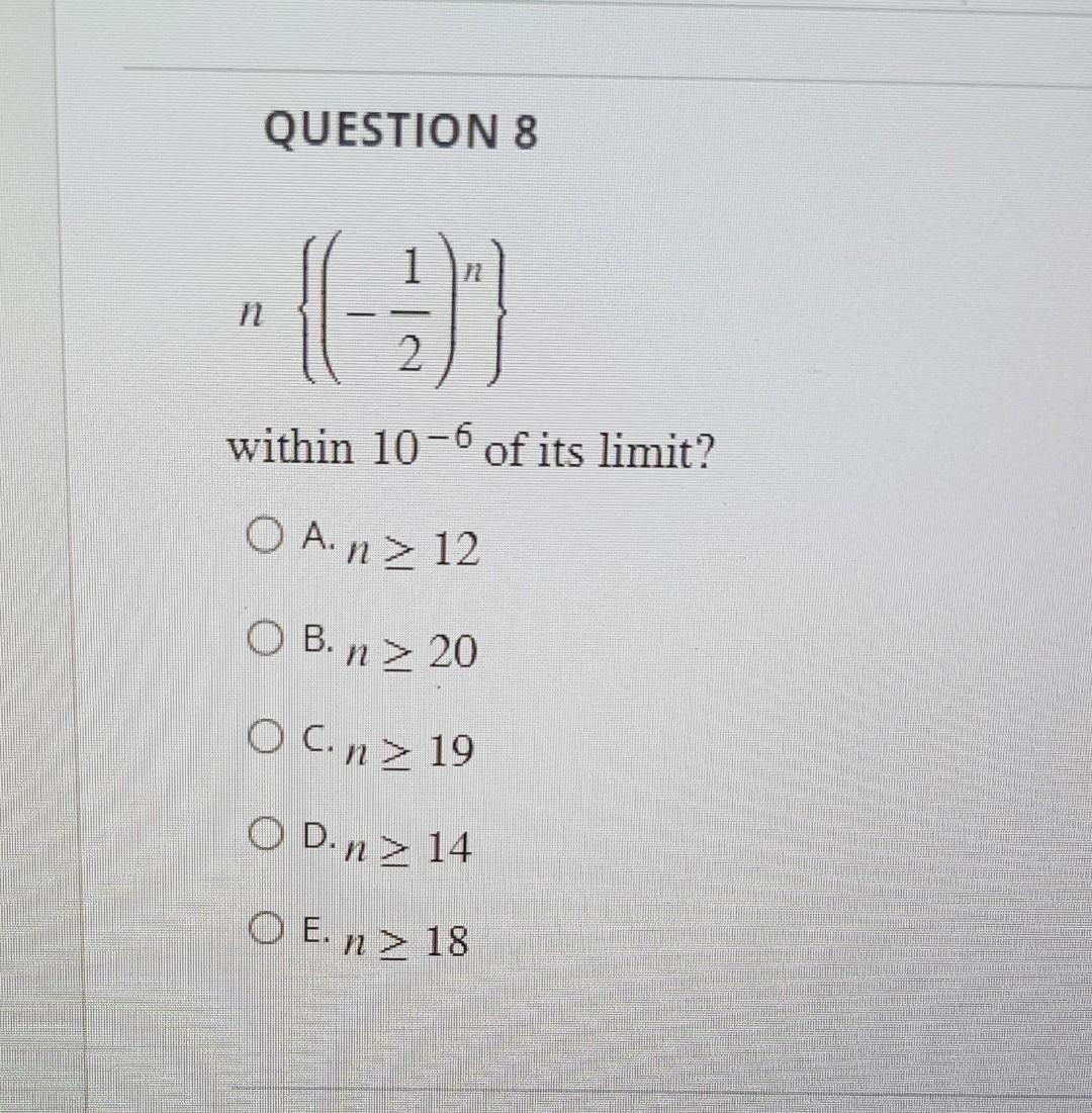 Question 8 2 Within 10 6 Of Its Limit O A N 12 Ob N 20 Oc Nz 19 Od Nz 14 En 18 1