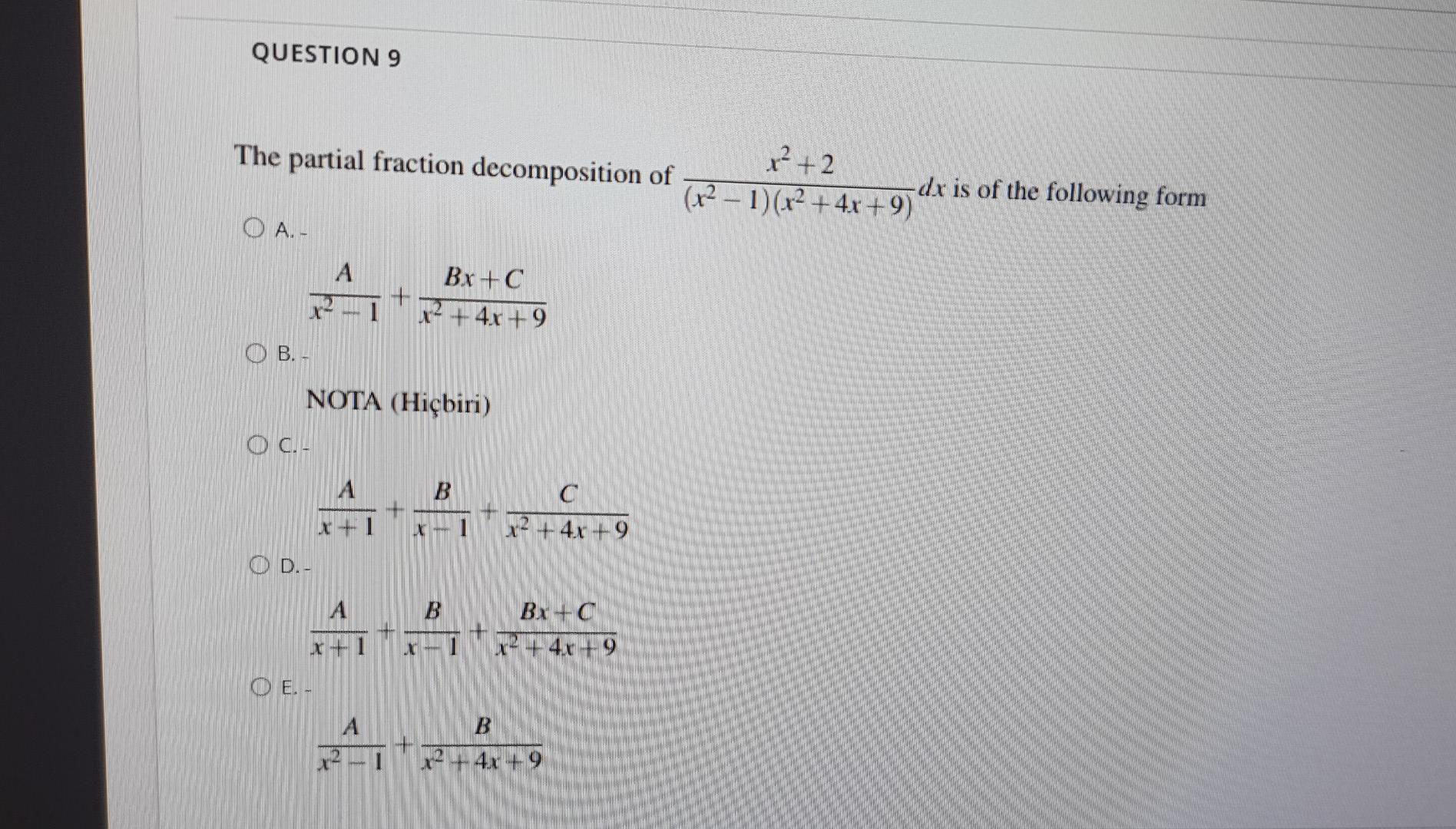 Question 9 The Partial Fraction Decomposition Of Oa B Oc Nota Hicbiri D A Oe A X 1 A A Li X Bx C 4x 9 Xx 1