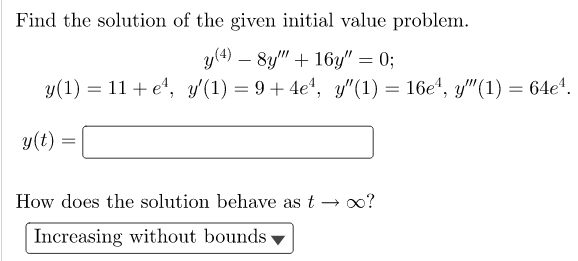 Find The Solution Of The Given Initial Value Problem Y 4 8y 16y 0 Y 1 11 E Y 1 9 4e Y 1 16e 1