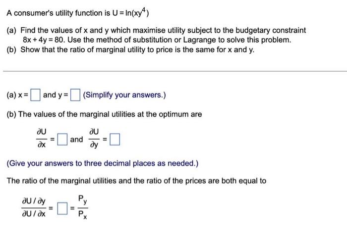 A Consumer S Utility Function Is U In Xy A Find The Values Of X And Y Which Maximise Utility Subject To The Budget 1