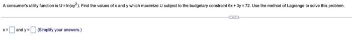 A Consumer S Utility Function Is U In Xy2 Find The Values Of X And Y Which Maximize U Subject To The Budgetary Constra 1