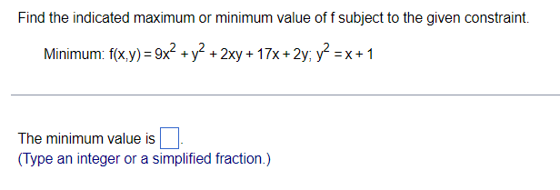 Find The Indicated Maximum Or Minimum Value Of F Subject To The Given Constraint Minimum F X Y 9x Y 2xy 17x 1